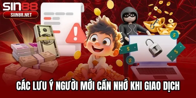 Các lưu ý người mới cần nhớ khi giao dịch