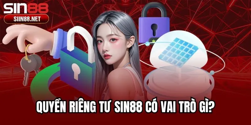Quyền riêng tư Sin88 có vai trò gì?